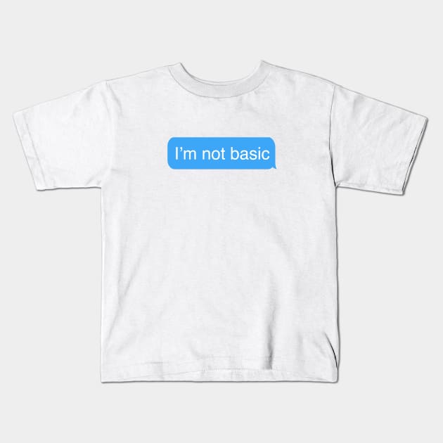 I'm not Basic Kids T-Shirt by DonnySanders